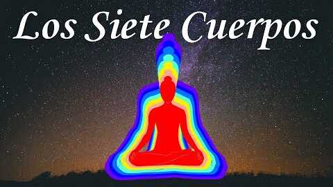 Los Siete Cuerpos | Características y cómo volverlos Solares | Transmutación de la Energía