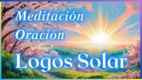 Meditación | Oración al Logos Solar☀️ | Reflexionar en cada frase