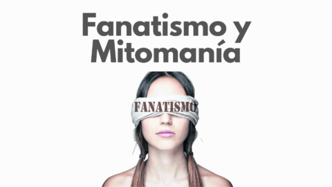 Fanatismo y Mitomanía